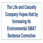 The Life and Casualty Company Hopes that by Increasing its Environmental GMAT Sentence Correction